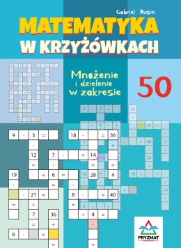 Krzyżówki matematyczne mnożenie i dzielenie do 50 książeczka edukacyjna 7+