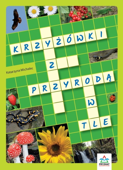 Krzyżówki z przyrodą w tle edukacyjna krzyżówka dla dzieci książeczka 8+