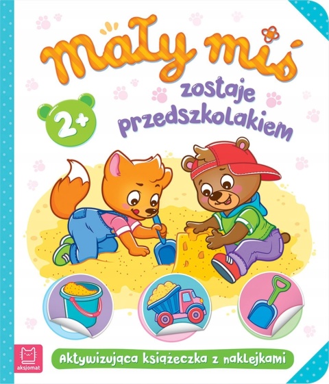 Mały miś zostaje przedszkolakiem książeczka edukacyjna z naklejkami 2+