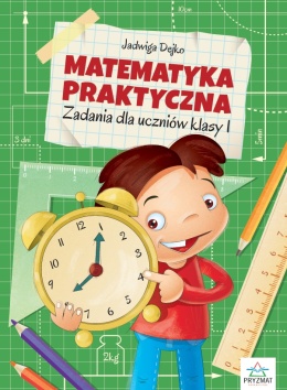Matematyka praktyczna klasa 1 zadania matematyczne dla dzieci edukacyjne 6+