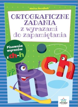 Ortografia CH i H dla dzieci 8+ ćwiczenia wyrazy do zapamiętania zadania