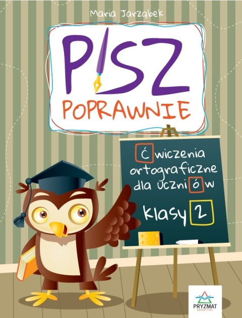 Pisz poprawnie klasa 2 ćwiczenia ortograficzne dla dzieci ortografia 7+