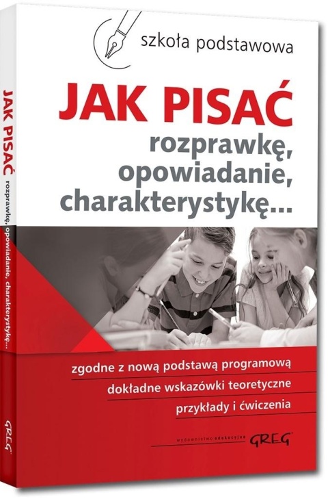 Jak pisać rozprawkę opowiadanie charakterystykę wzory szkoła podstawowa