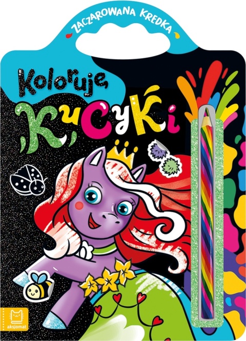 Koloruję kucyki Zaczarowana kredka Aksjomat kolorowanka dla dzieci 4-7 lat
