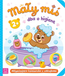 Mały miś dba o higienę Aktywizująca książeczka z naklejkami 2+