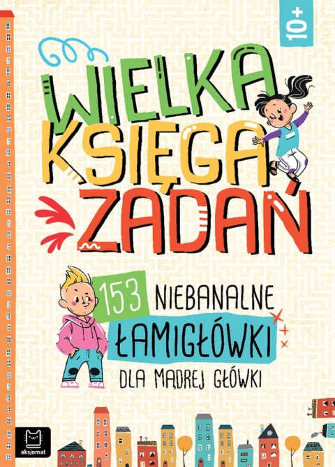 Wielka księga zadań 153 niebanalne łamigłówki dla mądrej główki Zadania
