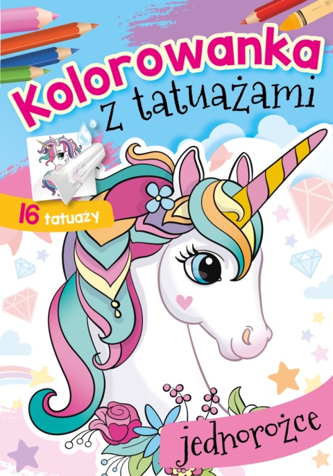 Kolorowanka z tatuażami Jednorożce 16 tatuaży książeczka dla dzieci 3+