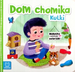 Maluchy kochają zwierzaki. Dom chomika Kulki Bogusław Michalec książka
