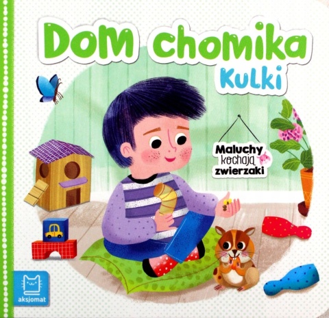 Maluchy kochają zwierzaki. Dom chomika Kulki Bogusław Michalec książka