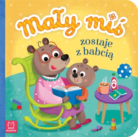 Mały miś zostaje z babcią Książeczka dla dzieci Książka Opowiadania