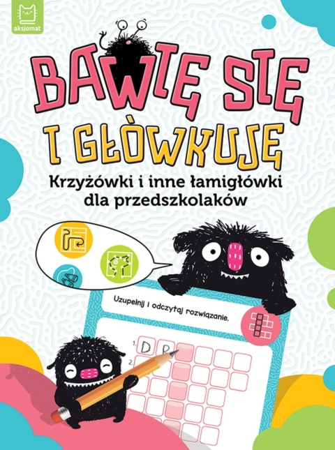 Bawię się i główkuję Krzyżówki i inne łamigłówki dla przedszkolaków książka