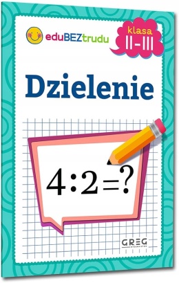 Dzielenie klasy 2-3 - zeszyt ćwiczeń z matematyki dla dzieci zadania GREG