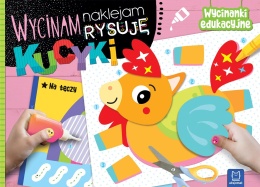 Wycinam naklejam rysuję Kucyki Wycinanki edukacyjne Kolorowanka dla dzieci
