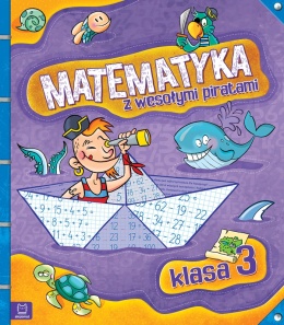 Matematyka z wesołymi piratami Klasa 3 Książeczka z zadaniami dla dzieci