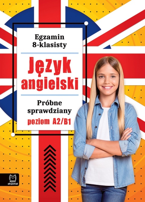 Egzamin 8-klasisty Język angielski A2/B1 próbne testy ósmoklasisty Aksjomat